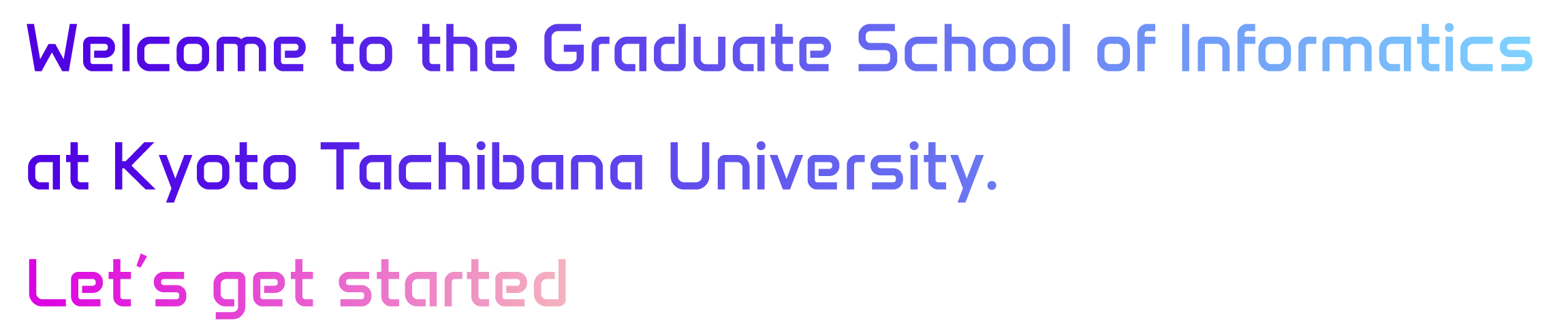 Welcome to the Graduate School of Informatics at Kyoto Tachibana University.Let’s get started