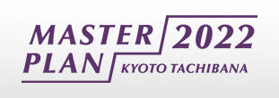 MASTER PLAN 2022 KYOTO TACHIBANA